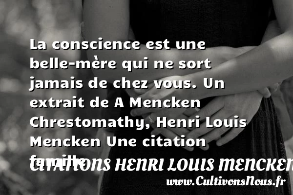 La conscience est une belle-mère - Citations Henri Louis Mencken - Citation famille