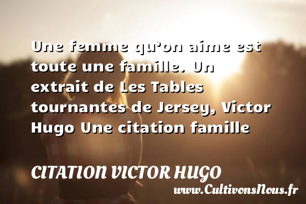Une femme qu’on aime est toute - citation Victor Hugo - Citation famille