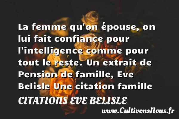 La femme qu’on épouse, on lui - Citations Eve Belisle - Citation famille