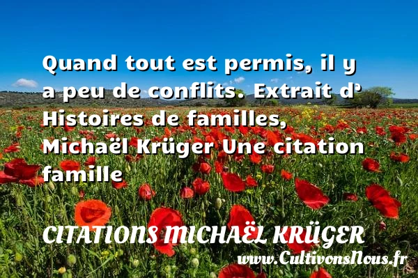 Quand tout est permis, il y a - Citations Michaël Krüger - Citation famille