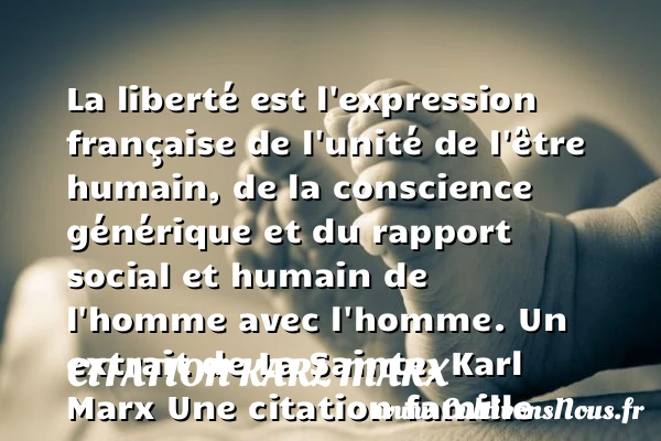 La liberté est l’expression - Citation Karl Marx - Citation famille
