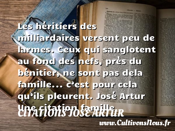 Les héritiers des milliardaires - Citations José Artur - Citation famille