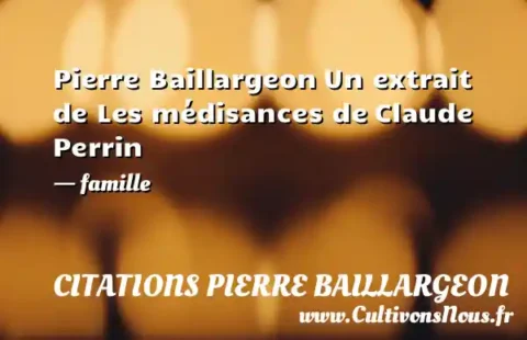 Pierre Baillargeon Un extrait de Les médisances de Claude Perrin   - famille CITATIONS PIERRE BAILLARGEON