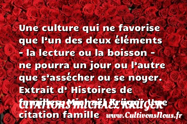 Une culture qui ne favorise que - Citations Michaël Krüger - Citation famille