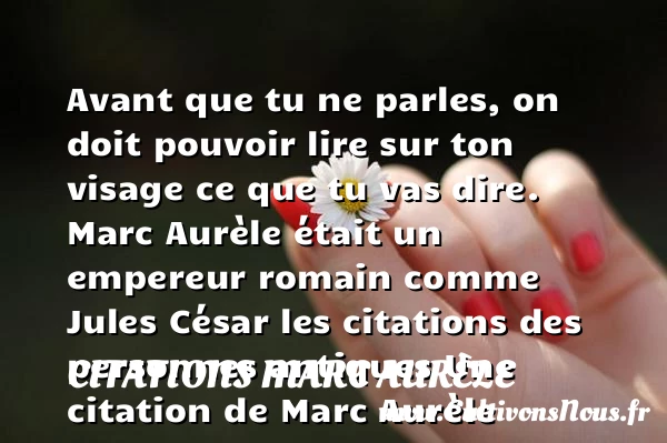 Avant que tu ne parles, on - Citations Marc Aurèle - Citation visage