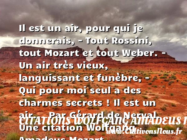 Il est un air, pour qui je - Citations Wolfgang Amadeus Mozart - Citation charme