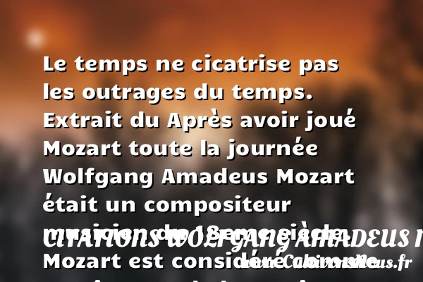 Le temps ne cicatrise pas les - Citations Wolfgang Amadeus Mozart - Citation temps