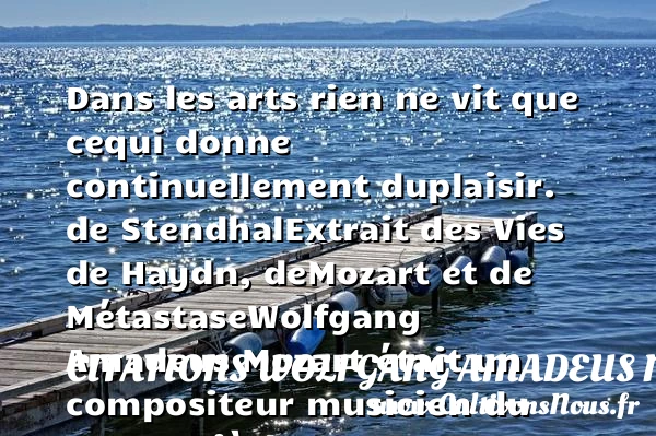 Dans les arts rien ne vit que ce - Citations Wolfgang Amadeus Mozart