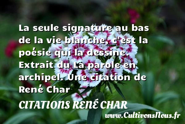 La seule signature au bas de la - Citations René Char - Citation nature