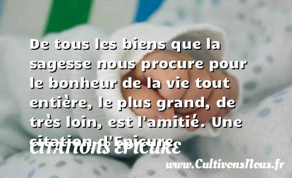De tous les biens que la sagesse - Citations Epicure - Citation age