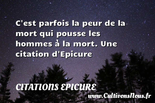C’est parfois la peur de la mort - Citations Epicure - Citation peur