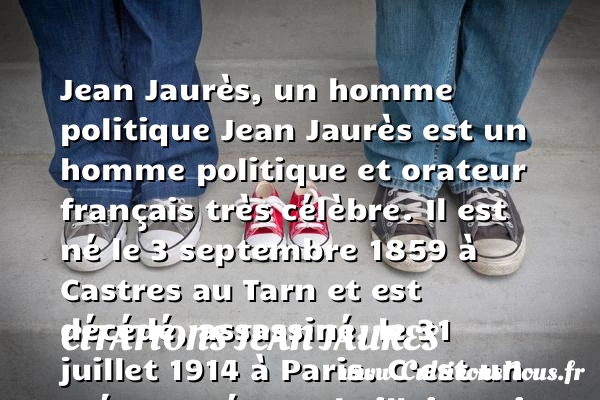 Jean Jaurès, histoire et biographie de Jaurès - Citations Jean Jaures