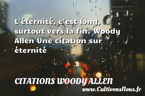 L’éternité - Citations Woody allen - Citation éternité