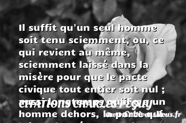 Il suffit qu’un seul homme soit tenu sciemment - Citations Charles Péguy - Citation injustice