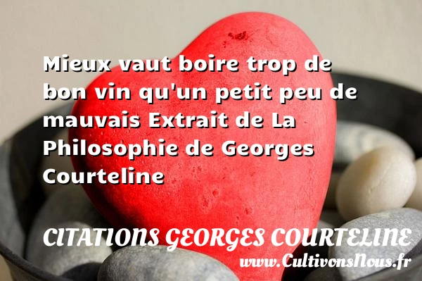 Mieux vaut boire trop de bon vin - Citations Georges Courteline - Citation boire