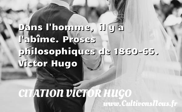 Dans l’homme - citation Victor Hugo