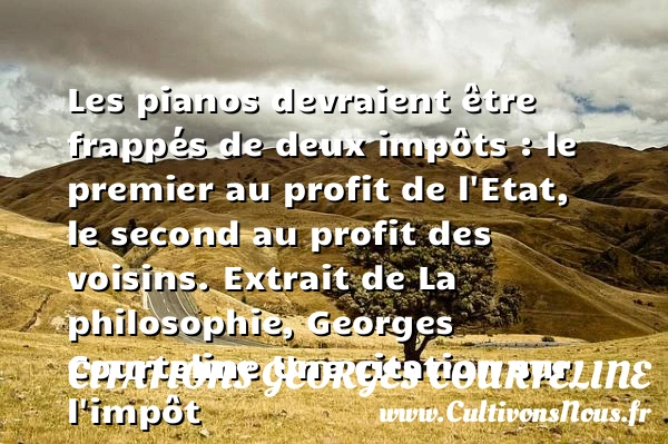 Les pianos devraient être frappés de deux impôts - Citations Georges Courteline - Citation impot