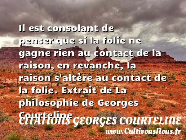 Il est consolant de penser - Citations Georges Courteline - Citation folie