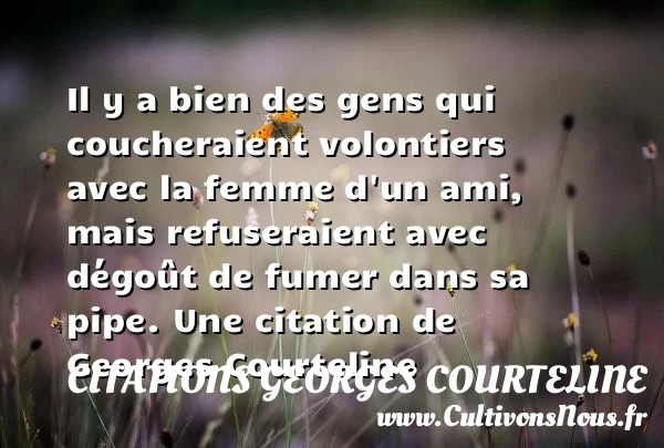 Il y a bien des gens - Citations Georges Courteline - Citation fumer