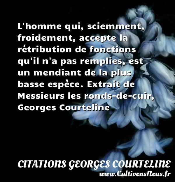 L’homme qui, sciemment, froidement - Citations Georges Courteline