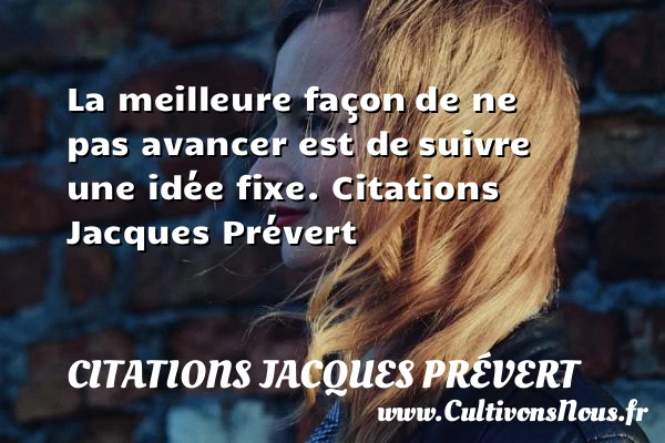 La meilleure façon - Citations Jacques Prévert - Citation sagesse - Citation sur la vie