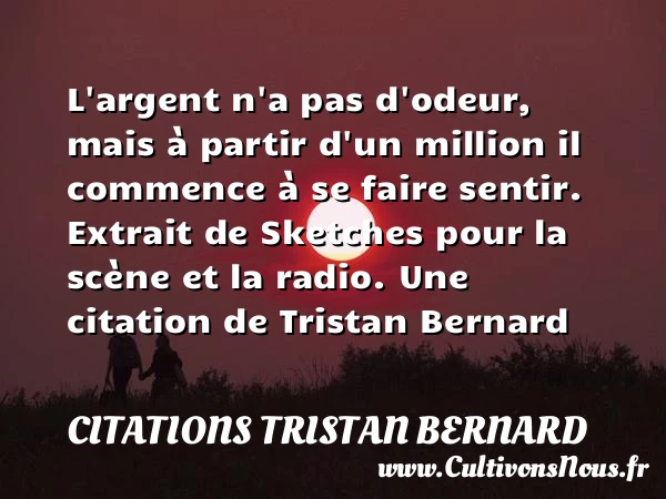 L’argent n’a pas d’odeur - Citations Tristan Bernard - Citation odeur