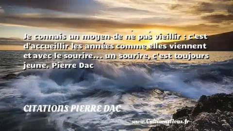 Je connais un moyen de ne pas vieillir : c est d accueillir les années comme elles viennent et avec le sourire... un sourire, c est toujours jeune. Pierre Dac CITATIONS PIERRE DAC