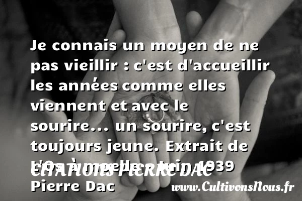 Je connais un moyen de ne pas vieillir - Citations Pierre Dac - Citation vieillir