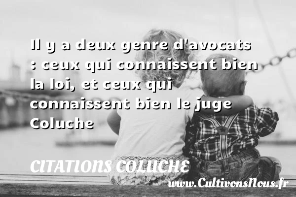 Il y a deux genre d’avocats - Citations Coluche - les meilleures citations