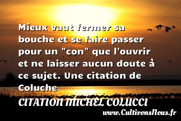 Mieux vaut fermer sa bouche - Citation Michel Colucci - les meilleures citations