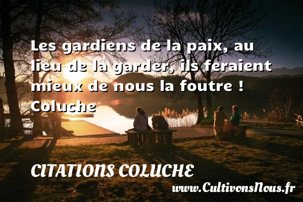 Les gardiens de la paix - Citations Coluche