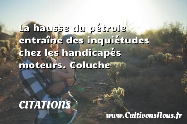 La hausse du pétrole - Citations - Citations Coluche - Citation handicap