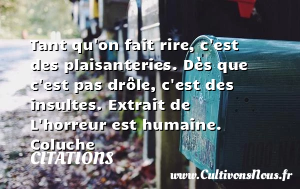 Tant qu’on fait rire - Citations - Citations Coluche - Citation humain