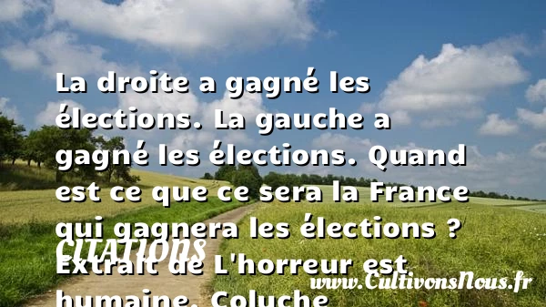 La droite a gagné les élections - Citations - Citations Coluche - Citation humain