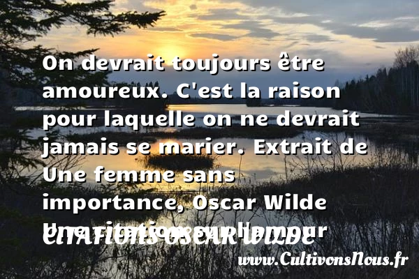 On devrait toujours être amoureux - Citations Oscar Wilde - Citations sur l’amour