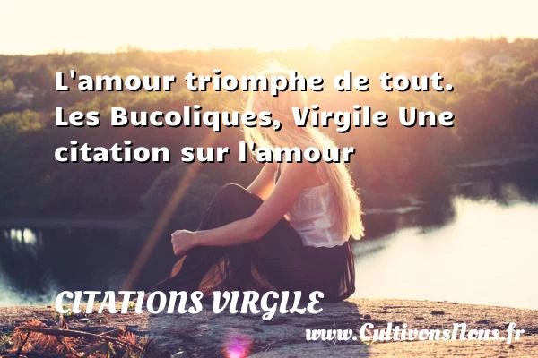 L’amour triomphe de tout - Citations Virgile - Citations sur l’amour