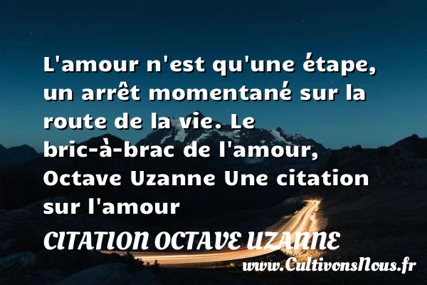 L’amour n’est qu’une étape - Citation Octave Uzanne - Citations sur l’amour