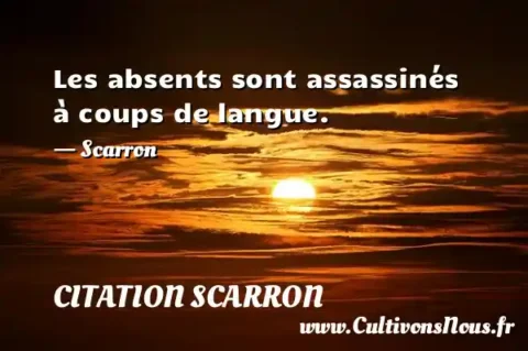 Les absents sont assassinés à coups de langue. - Scarron CITATION SCARRON