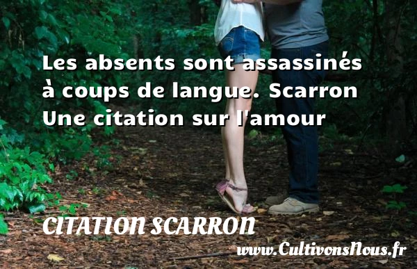 Les absents sont assassinés à coups de langue. - Citation Scarron - Citation langue
