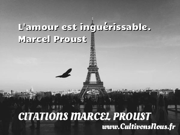 L’amour est inguérissable - Citations Marcel Proust - Citations Amour et Citations