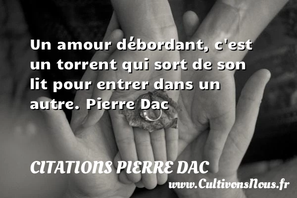 Un amour débordant - Citations Pierre Dac - Citations Amour et Citations