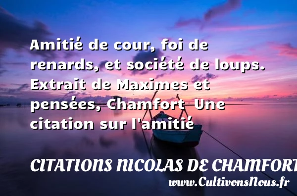 Amitié de cour, foi de renards - Citations Nicolas de Chamfort - Citation Amitié