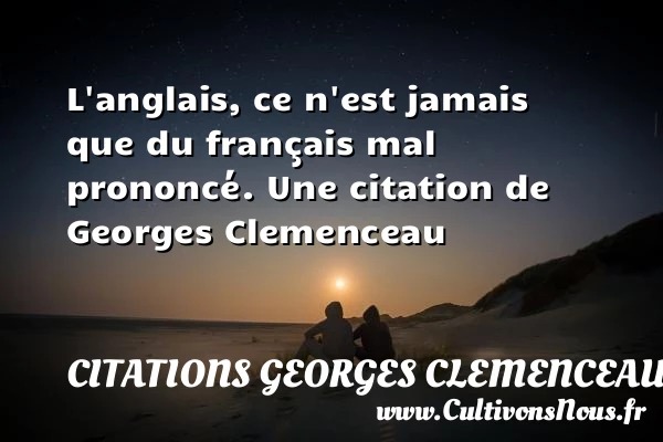 L’anglais, ce n’est jamais - Citations Georges Clemenceau