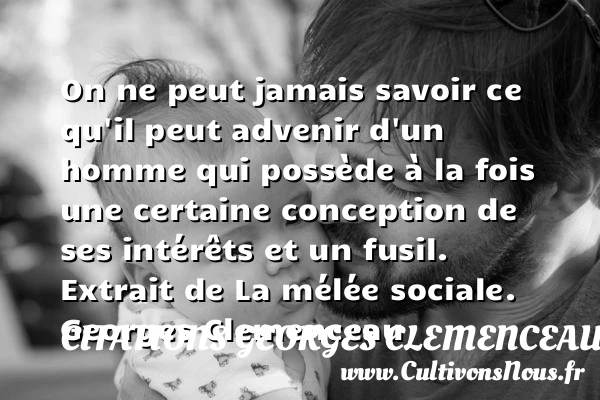 On ne peut jamais savoir ce qu’il peut advenir - Citations Georges Clemenceau