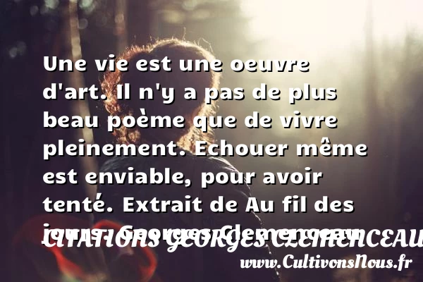 Une vie est une oeuvre d’art - Citations Georges Clemenceau