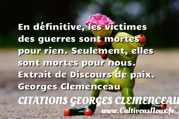 En définitive, les victimes des guerres - Citations Georges Clemenceau - Citation guerre