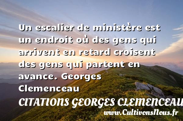 Un escalier de ministère est un endroit - Citations Georges Clemenceau - Citation retard