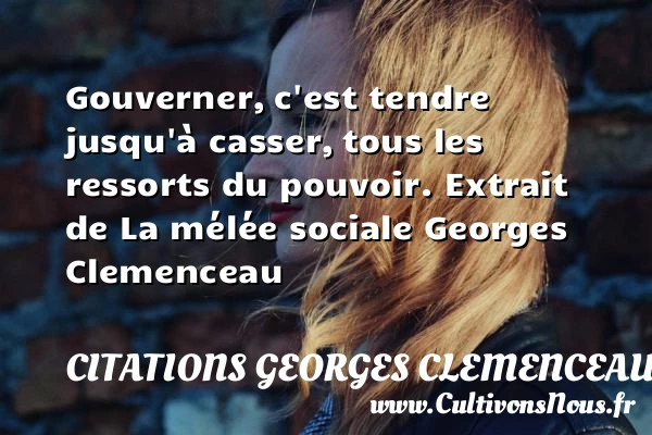 Gouverner, c’est tendre jusqu’à casser - Citations Georges Clemenceau - Citation gagner