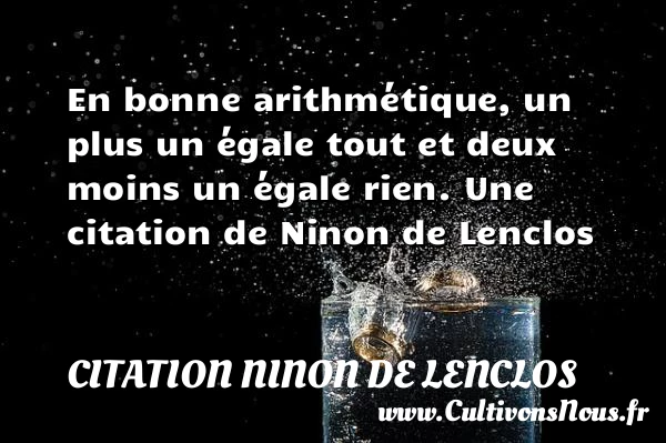 En bonne arithmétique - Citation Ninon de Lenclos - Citations sur l’amour