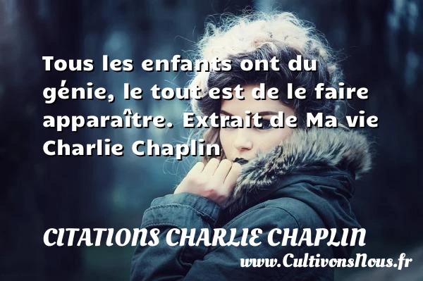 Tous les enfants ont du génie - Citations Charlie Chaplin